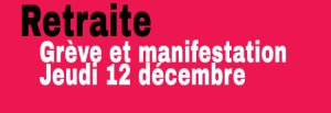 Grève et manifestations - Jeudi 12 décembre