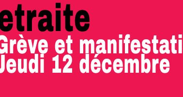 Grève et manifestations - Jeudi 12 décembre